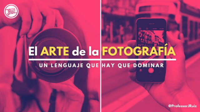 Fotografía, un lenguaje que hay que dominar